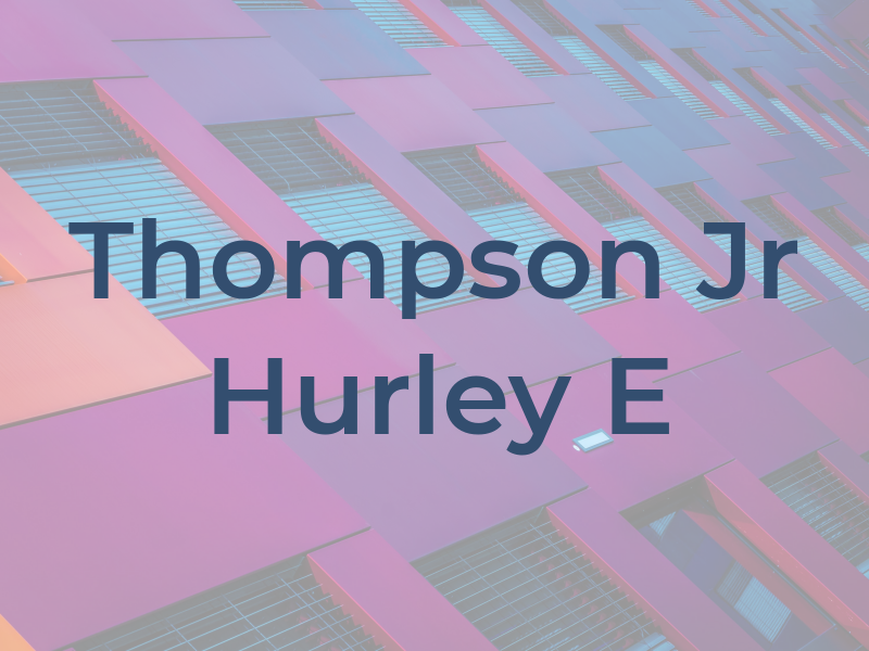 Thompson Jr Hurley E