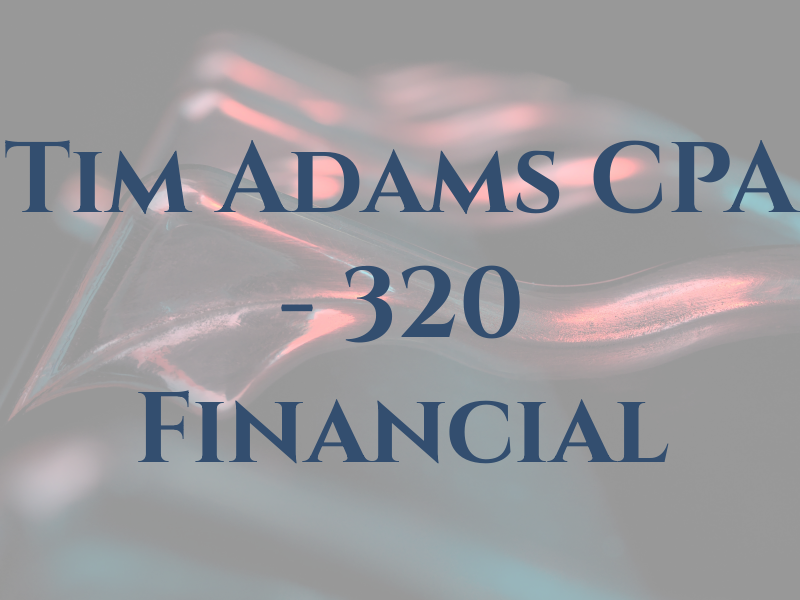 Tim Adams CPA - 320 Financial