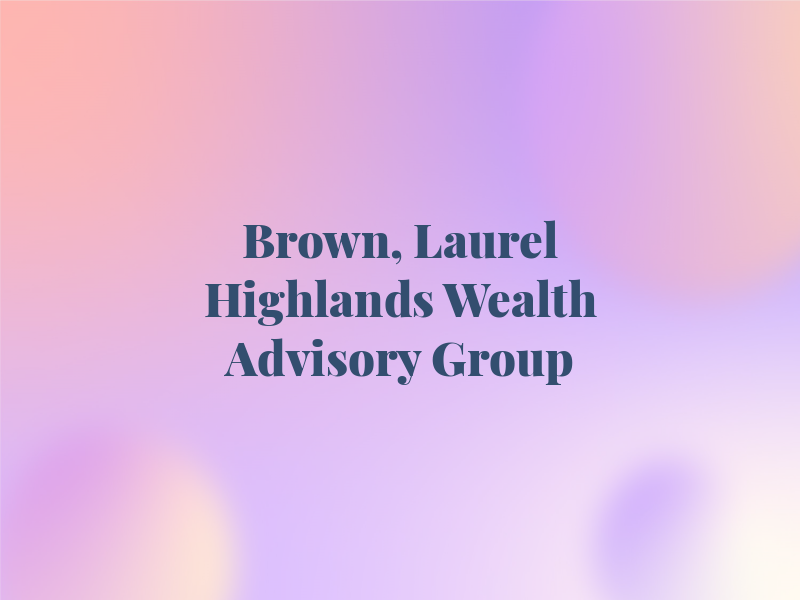 Tim Brown, CFP - Laurel Highlands Wealth Advisory Group