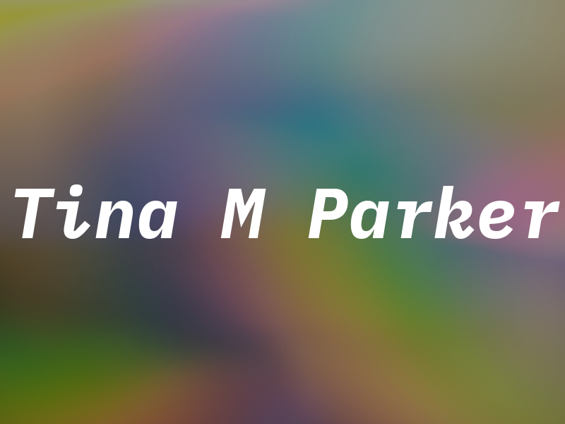 Tina M Parker