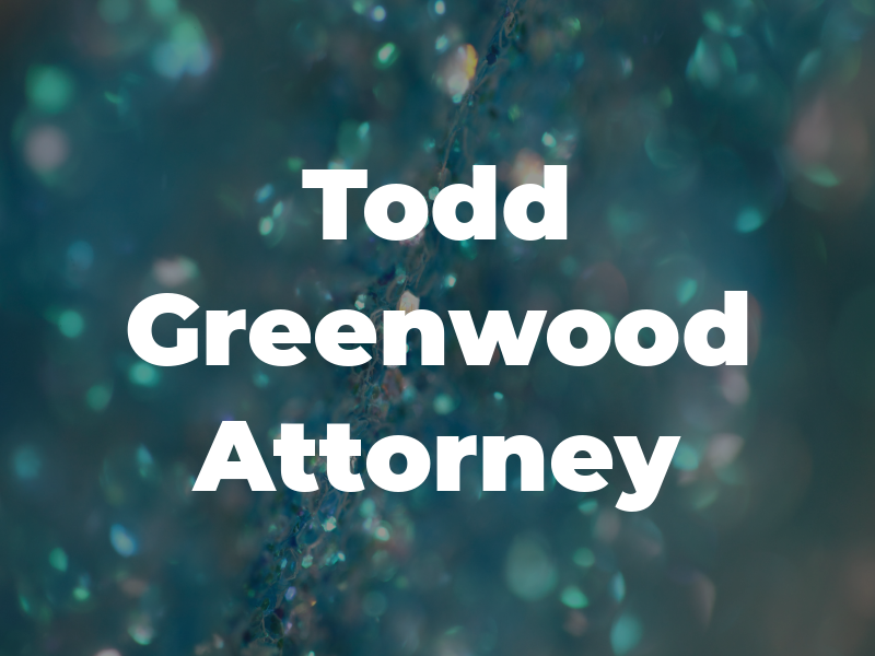 Todd Greenwood Attorney At Law