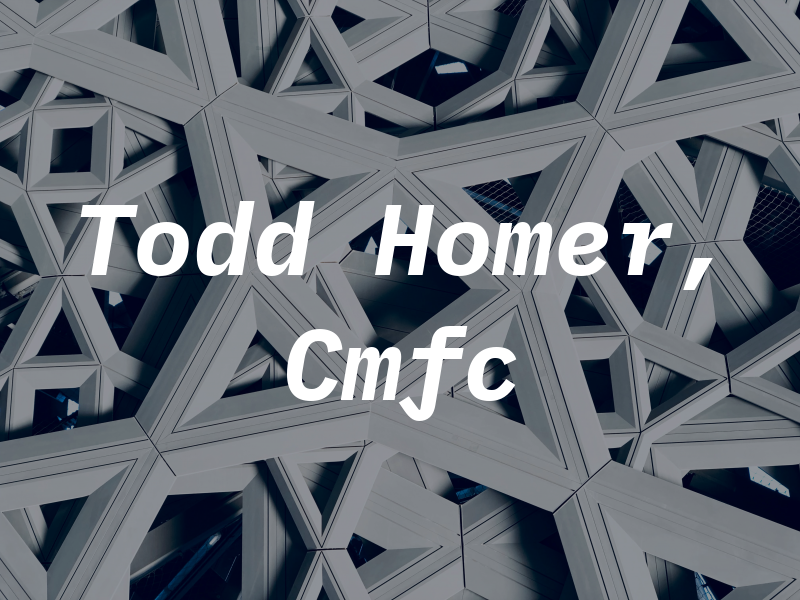 Todd F. Homer, Cmfc