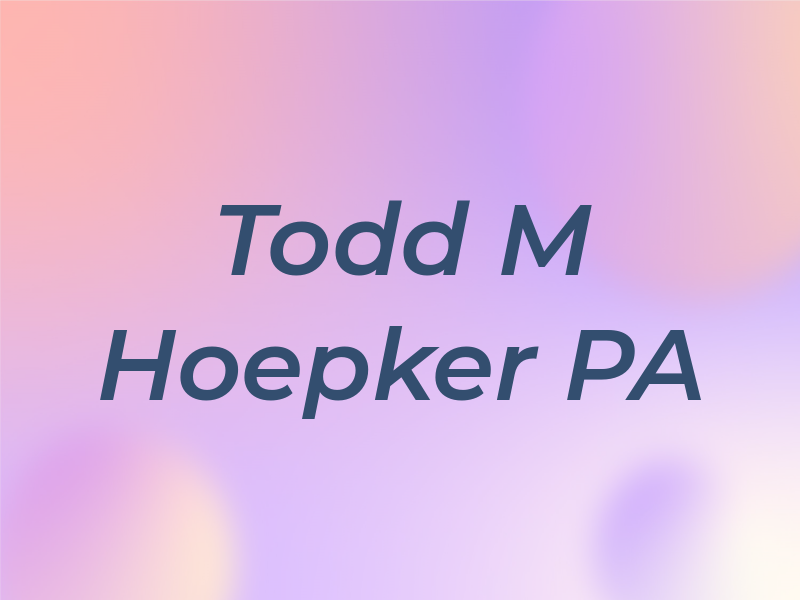 Todd M Hoepker PA