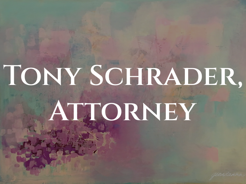 Tony R. Schrader, Attorney