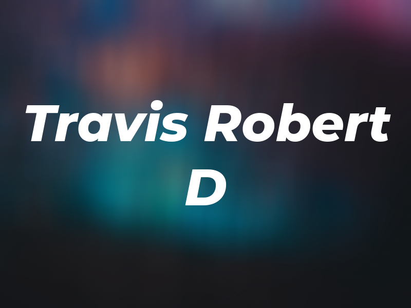 Travis Robert D