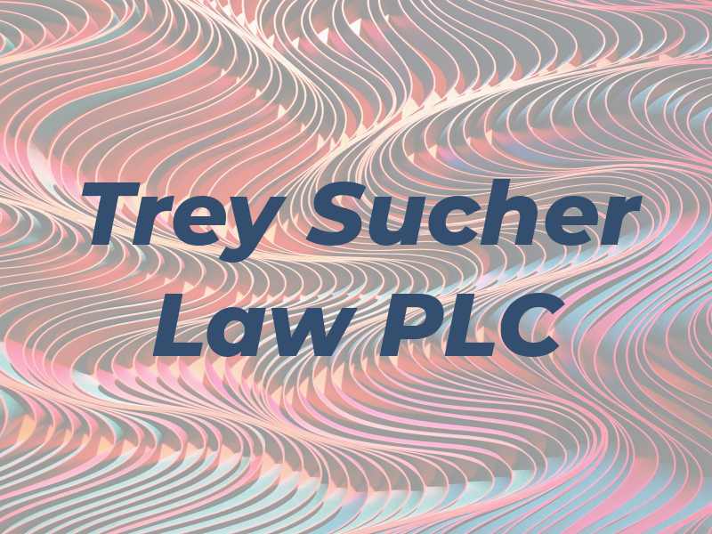 Trey Sucher Law PLC