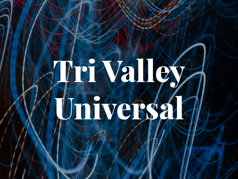 Tri Valley Universal