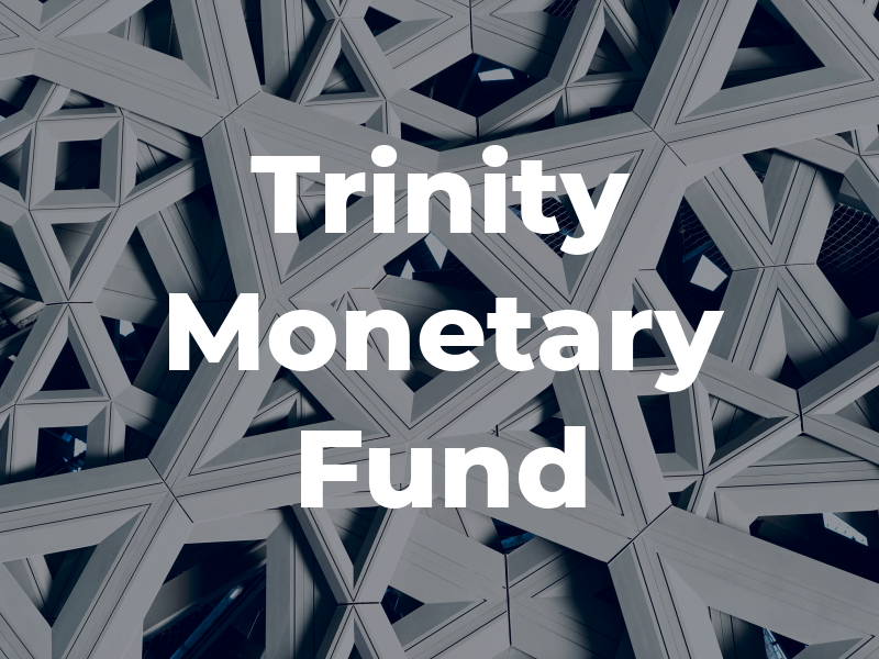 Trinity Monetary Fund