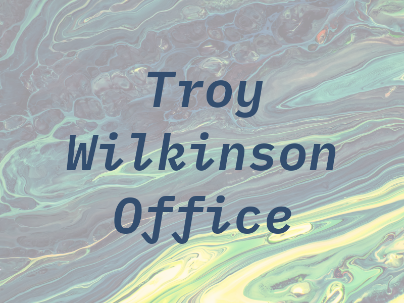 Troy M. Wilkinson Law Office