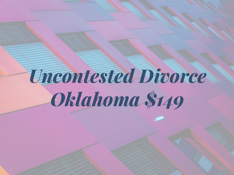 Uncontested Divorce Oklahoma $149