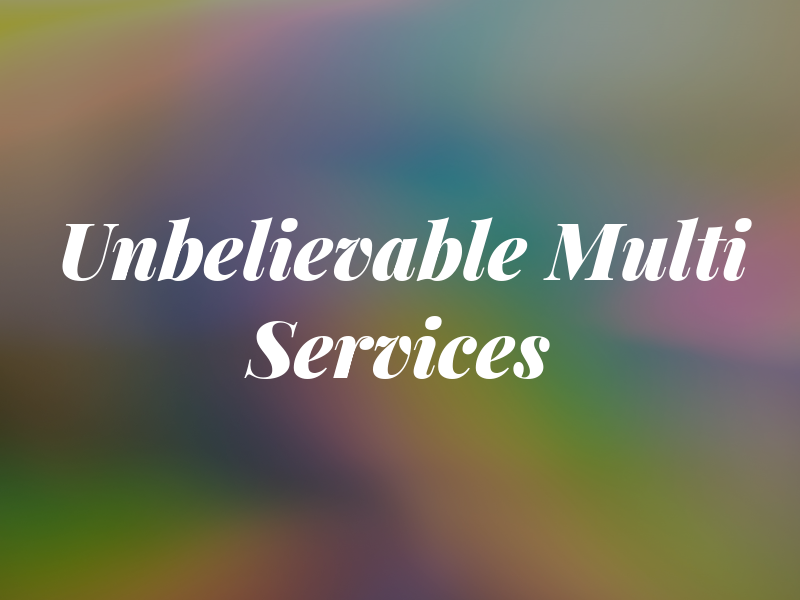 Unbelievable Multi Services