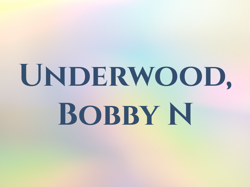 Underwood, Bobby N
