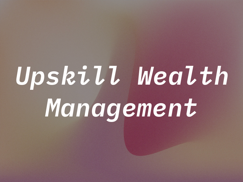 Upskill Wealth Management