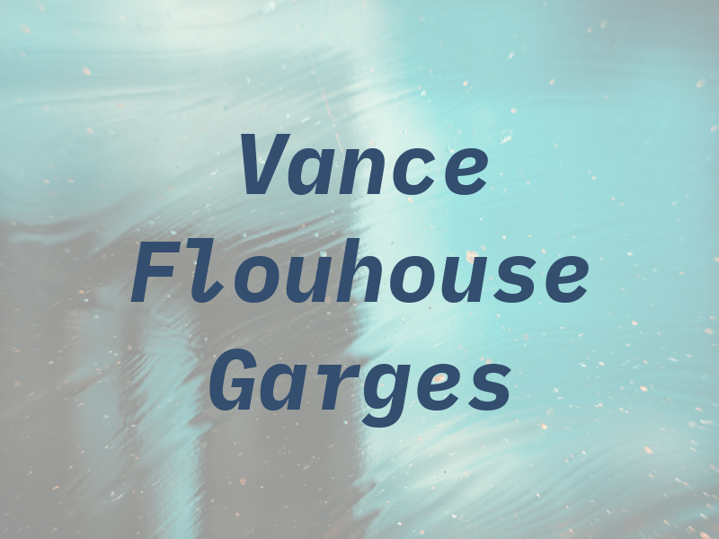 Vance Flouhouse & Garges
