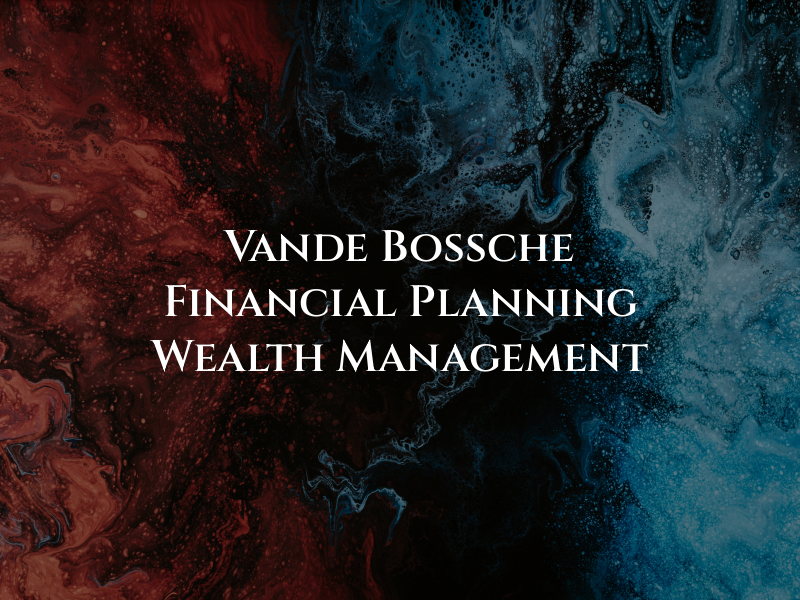 Vande Bossche Financial Planning and Wealth Management