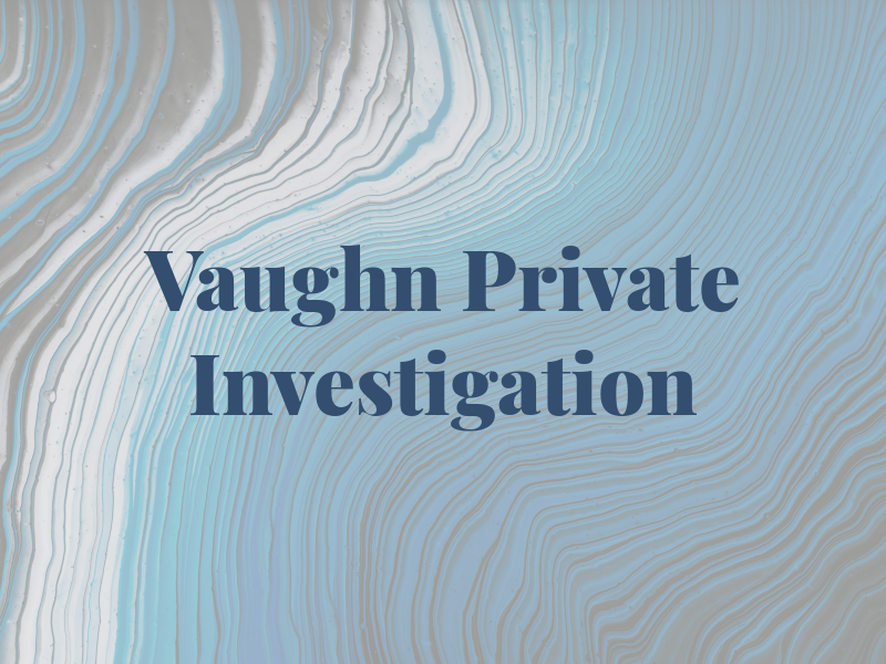 Vaughn Private Investigation