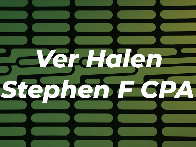 Ver Halen Stephen F CPA