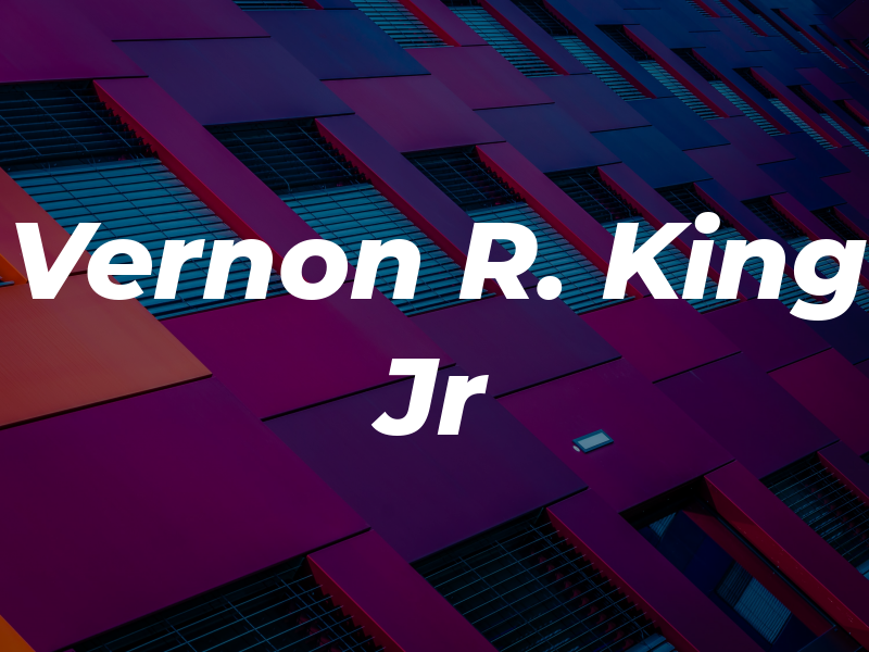Vernon R. King Jr