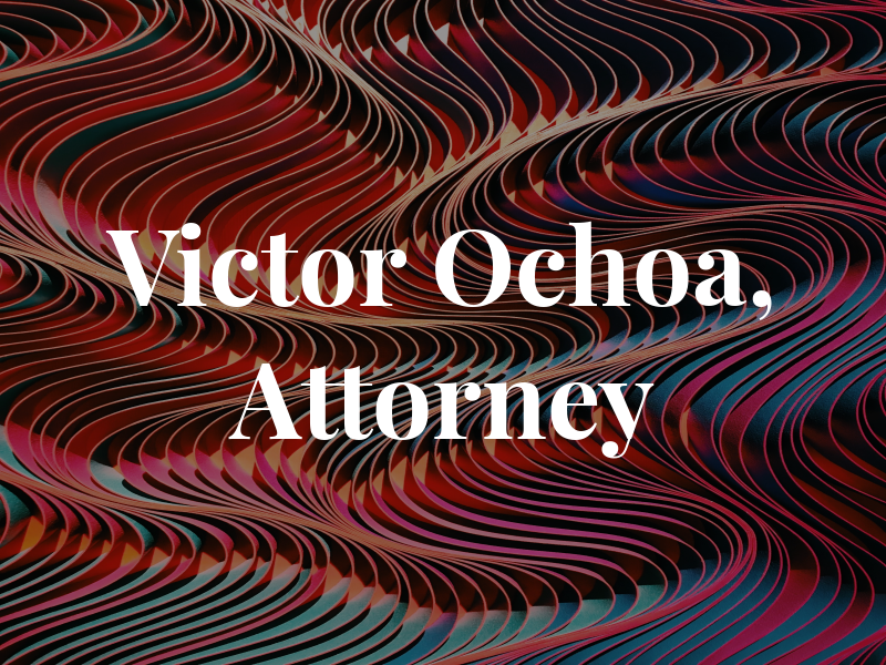 Victor R. Ochoa, Attorney at Law