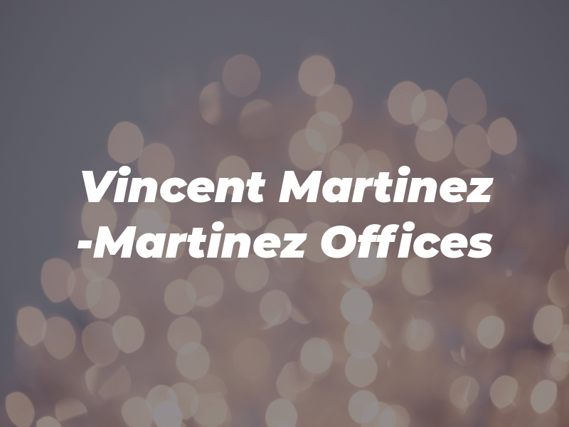 Vincent Martinez -Martinez Law Offices