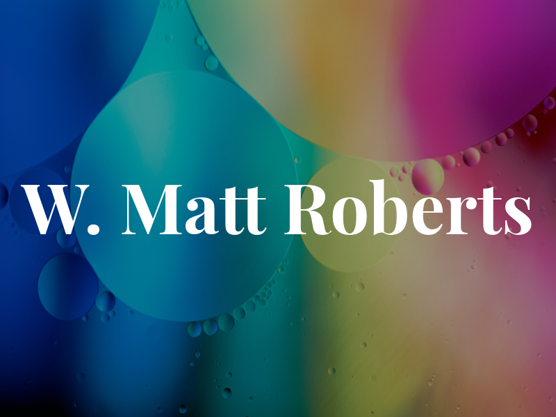 W. Matt Roberts