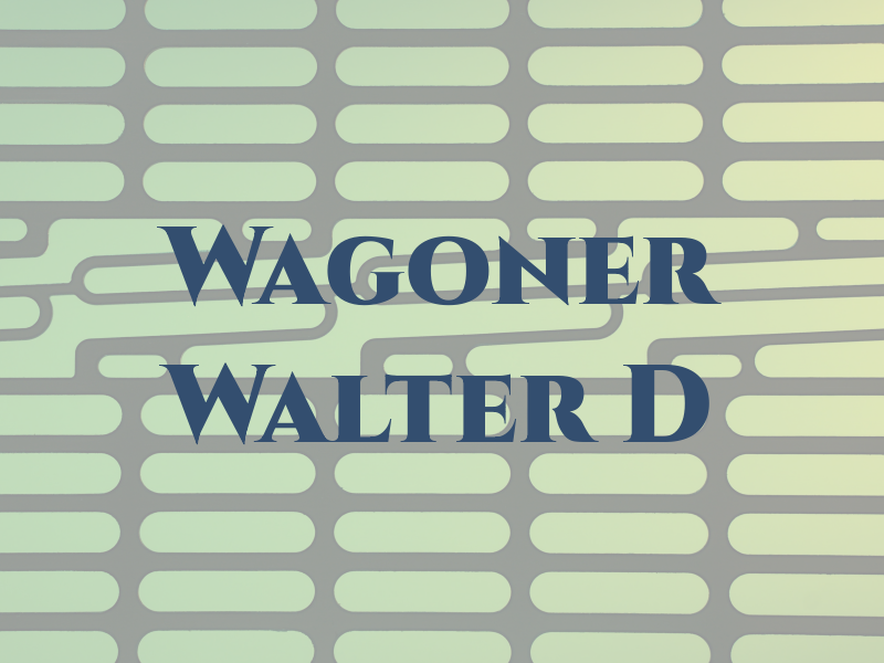 Wagoner Walter D