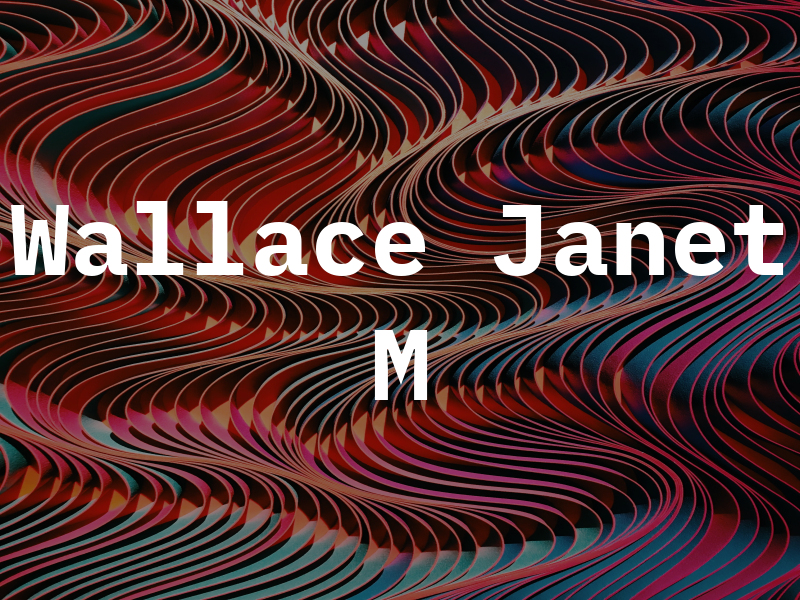 Wallace Janet M