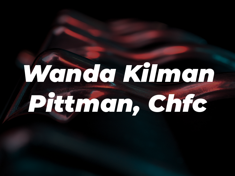 Wanda Kilman Pittman, Chfc