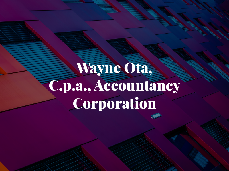 Wayne T Ota, C.p.a., An Accountancy Corporation