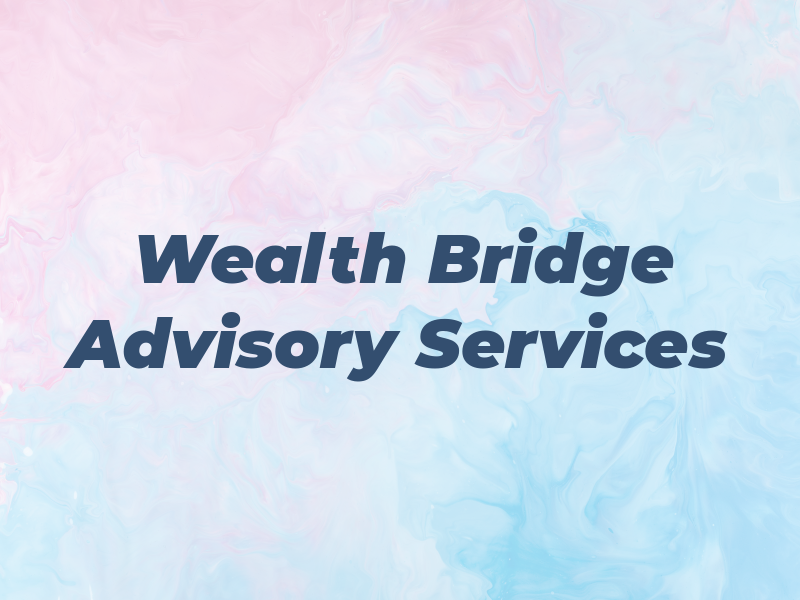 Wealth Bridge Advisory Services Llc