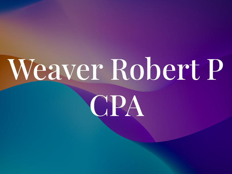 Weaver Robert P CPA