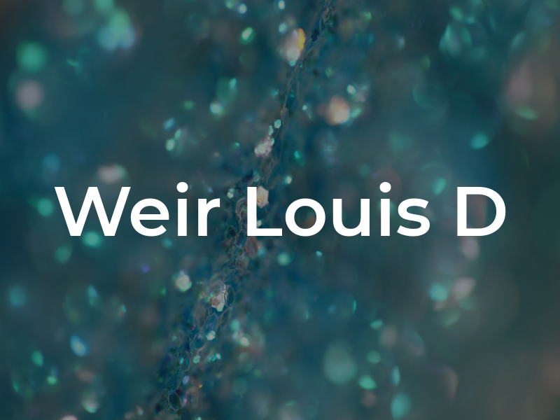 Weir Louis D