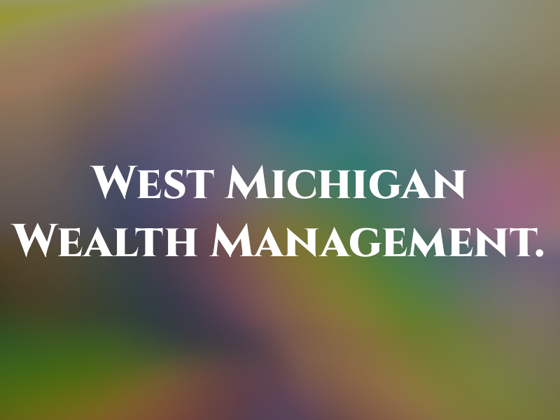West Michigan Wealth Management.