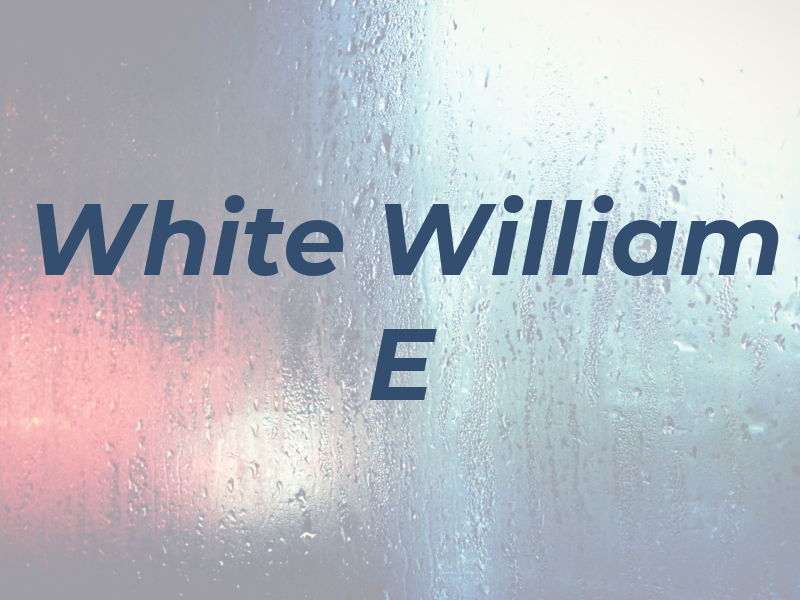 White William E