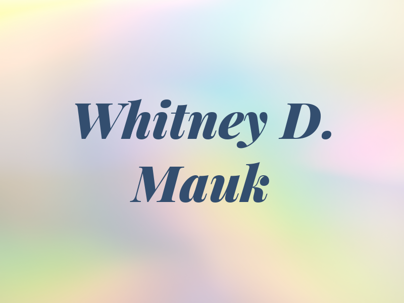 Whitney D. Mauk