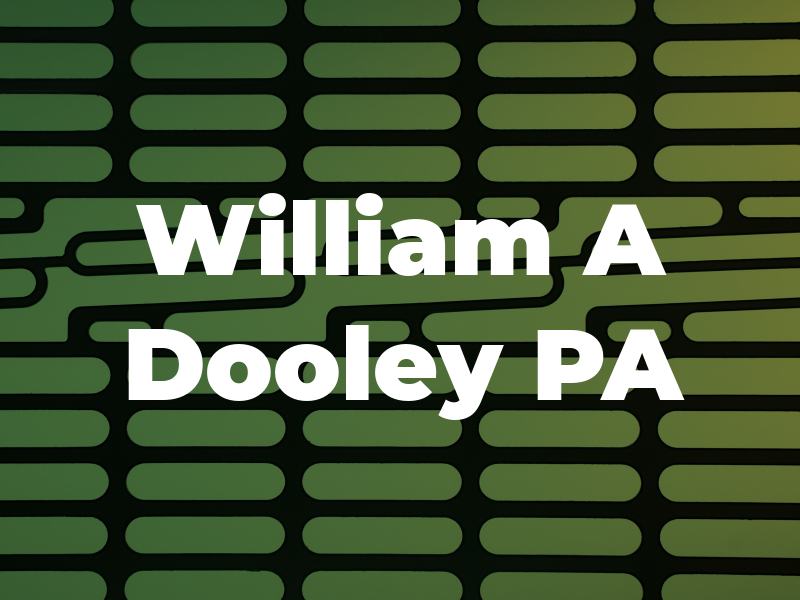 William A Dooley PA