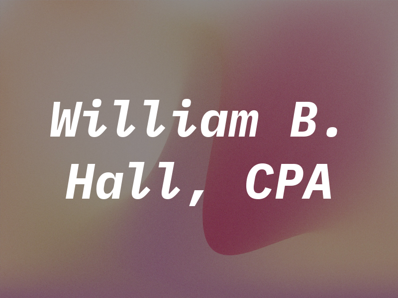William B. Hall, CPA