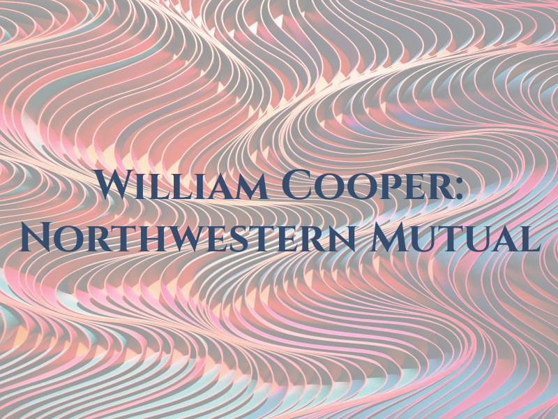 William J Cooper: Northwestern Mutual