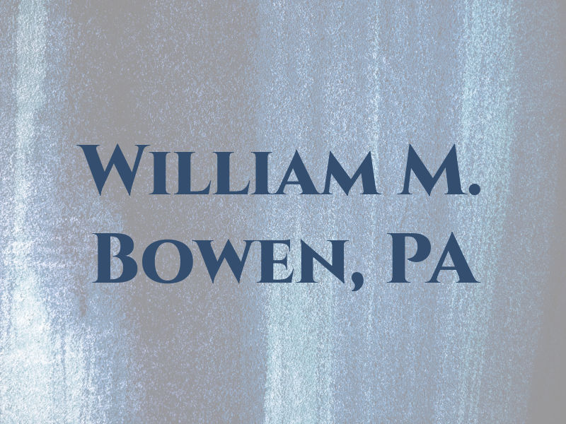 William M. Bowen, PA