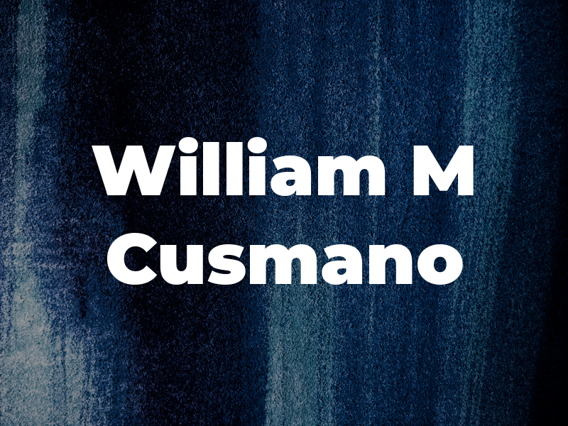 William M Cusmano