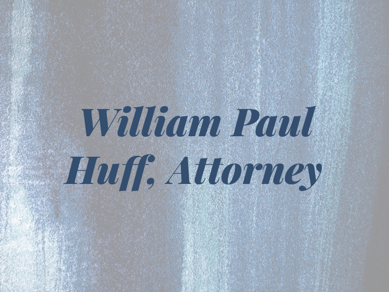 William Paul Huff, Attorney at Law