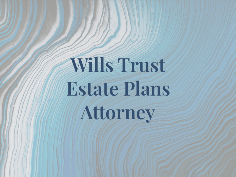 Wills Trust and Estate Plans Attorney