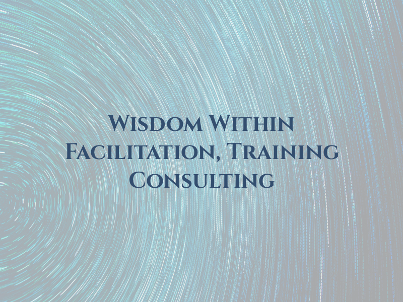 Wisdom Within Facilitation, Training & Consulting
