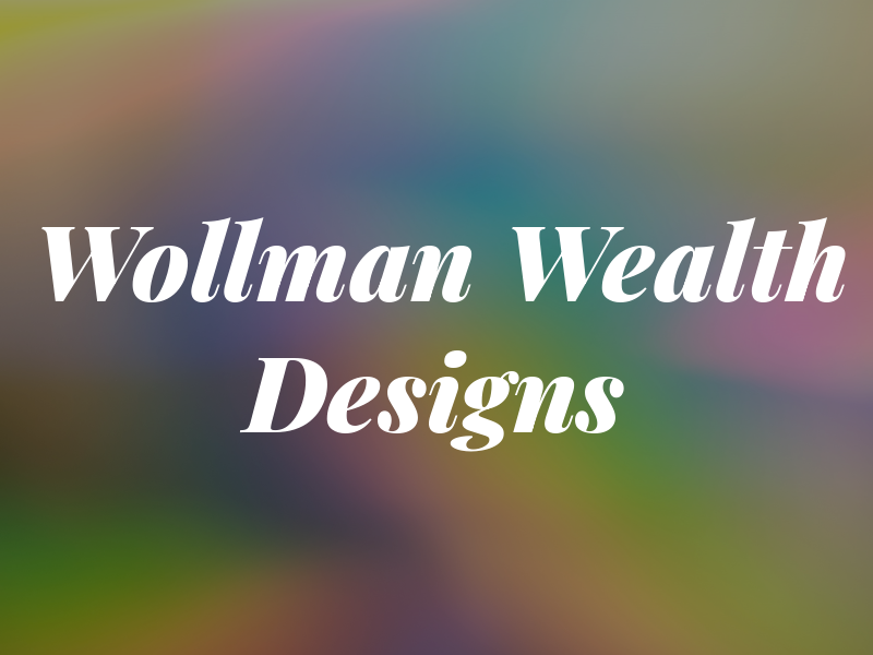 Wollman Wealth Designs