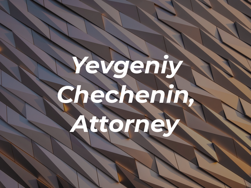 Yevgeniy Chechenin, Attorney at Law