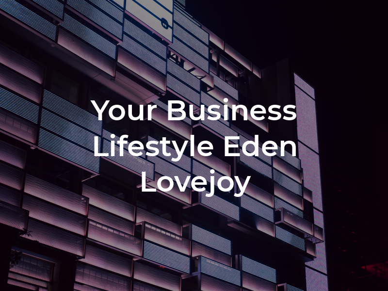 Your Business Lifestyle - Eden Lovejoy