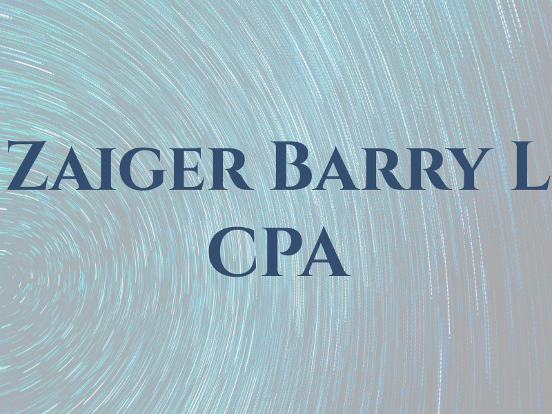 Zaiger Barry L CPA