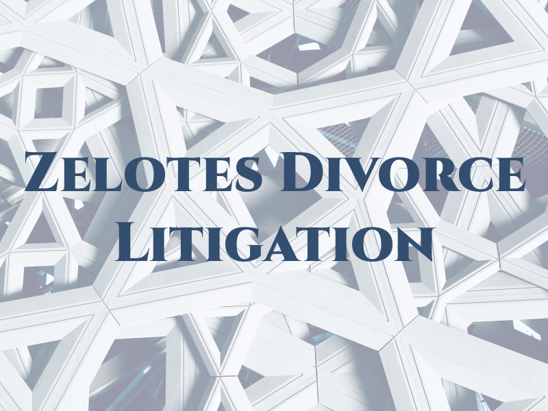 Zelotes Divorce Litigation